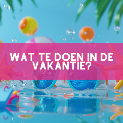 wat te doen in de vakantie